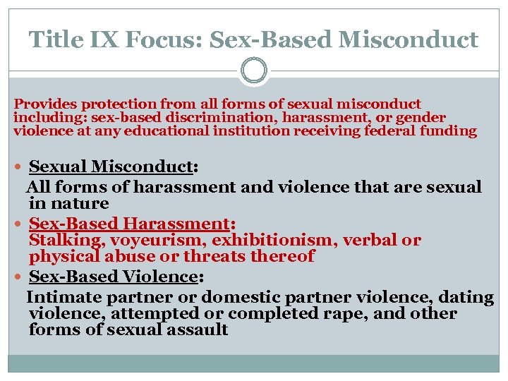 Title IX Focus: Sex-Based Misconduct Provides protection from all forms of sexual misconduct including: