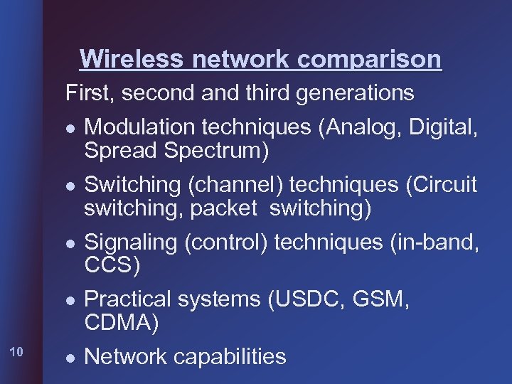 Wireless network comparison 10 First, second and third generations l Modulation techniques (Analog, Digital,