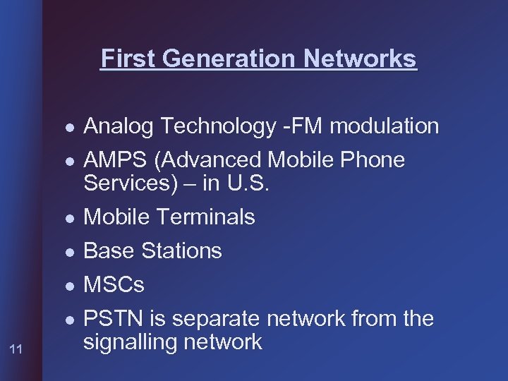 First Generation Networks l l l 11 Analog Technology -FM modulation AMPS (Advanced Mobile