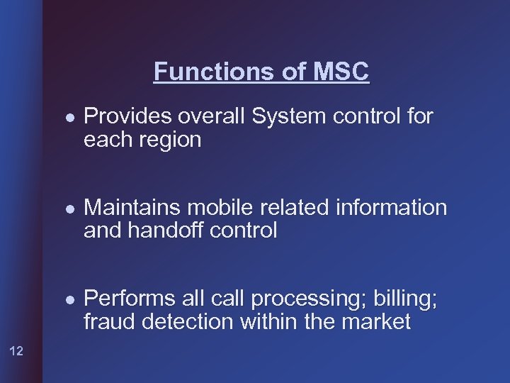 Functions of MSC l l Maintains mobile related information and handoff control l 12