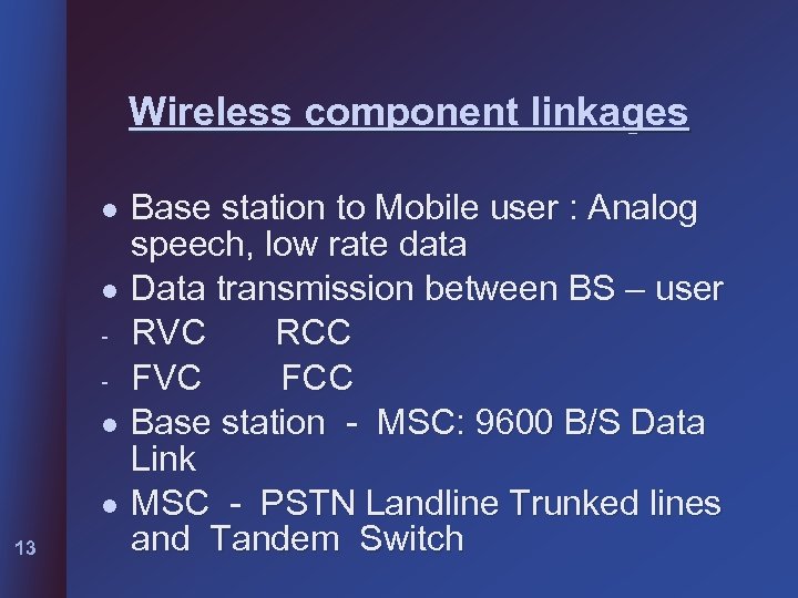Wireless component linkages l l 13 Base station to Mobile user : Analog speech,