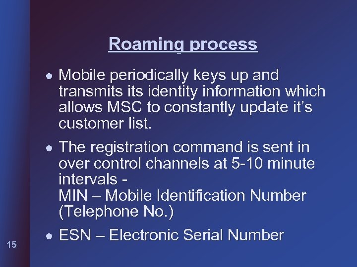 Roaming process l l 15 l Mobile periodically keys up and transmits identity information