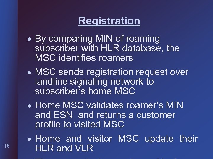 Registration l l l 16 l By comparing MIN of roaming subscriber with HLR