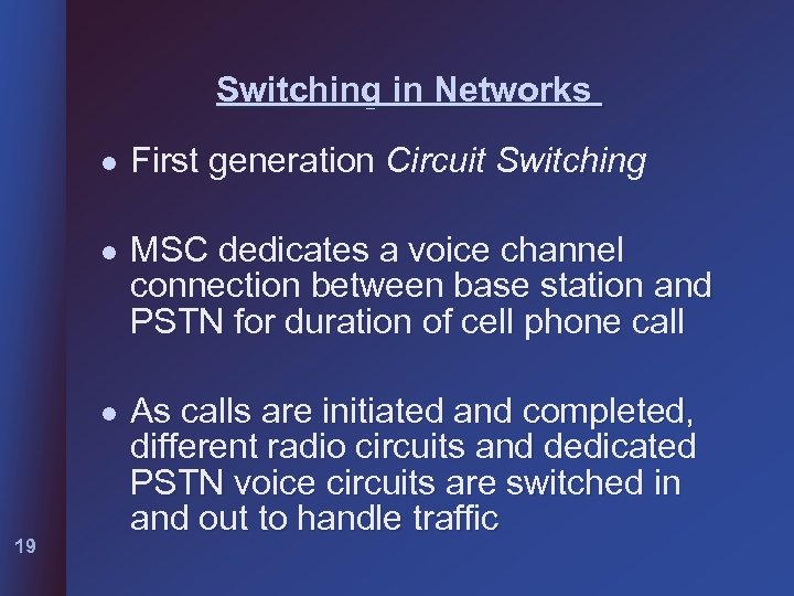 Switching in Networks l l MSC dedicates a voice channel connection between base station
