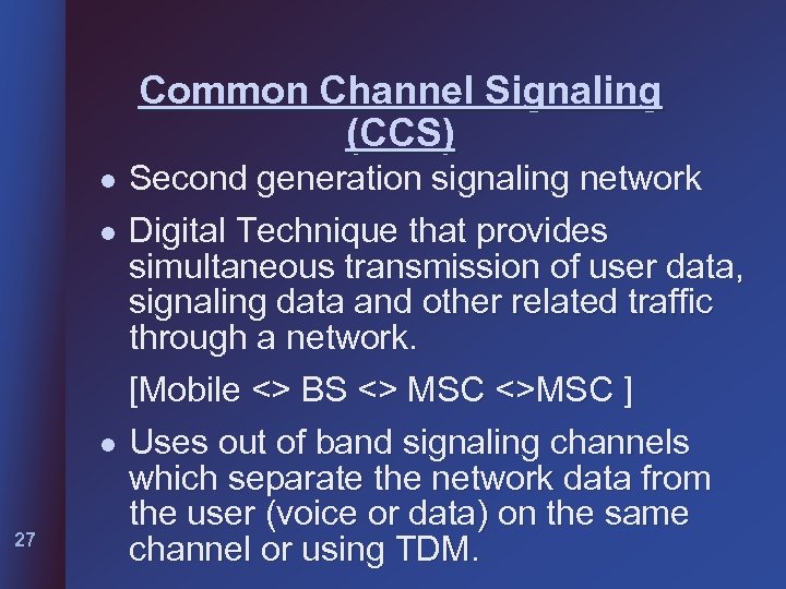 Common Channel Signaling (CCS) l l l 27 Second generation signaling network Digital Technique