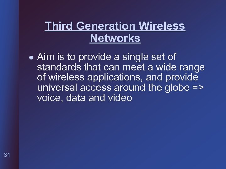 Third Generation Wireless Networks l 31 Aim is to provide a single set of