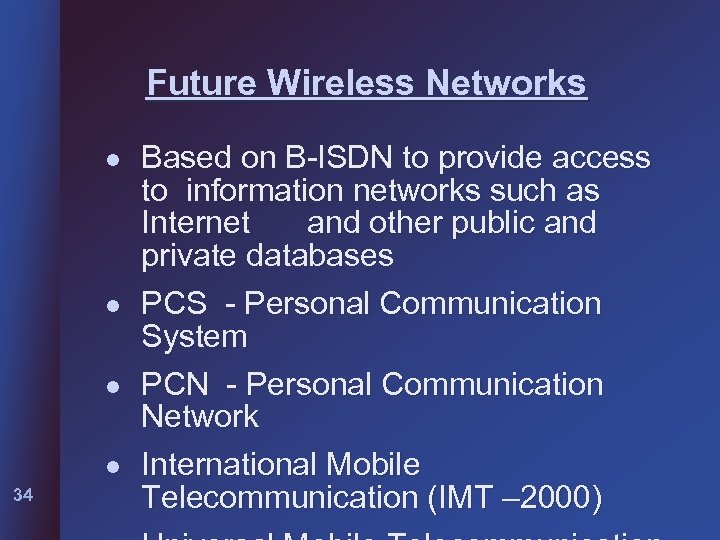 Future Wireless Networks l l 34 Based on B-ISDN to provide access to information
