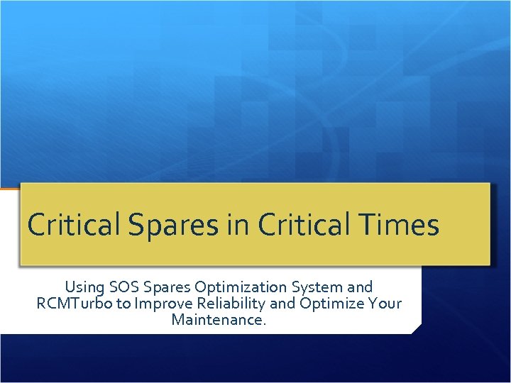 Critical Spares in Critical Times Using SOS Spares Optimization System and RCMTurbo to Improve