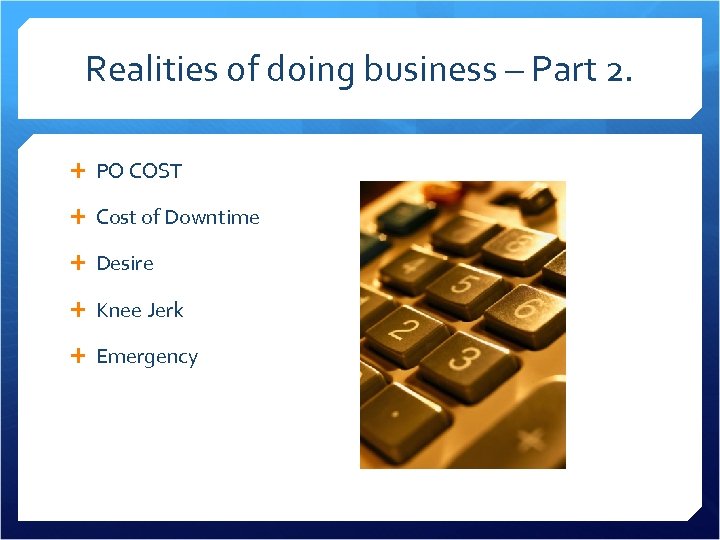 Realities of doing business – Part 2. PO COST Cost of Downtime Desire Knee