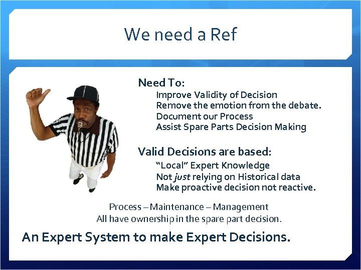 We need a Ref Need To: Improve Validity of Decision Remove the emotion from