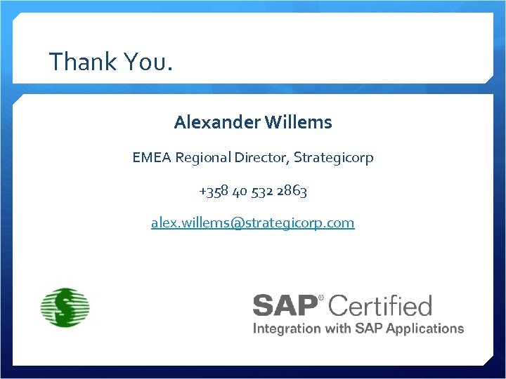 Thank You. Alexander Willems EMEA Regional Director, Strategicorp +358 40 532 2863 alex. willems@strategicorp.