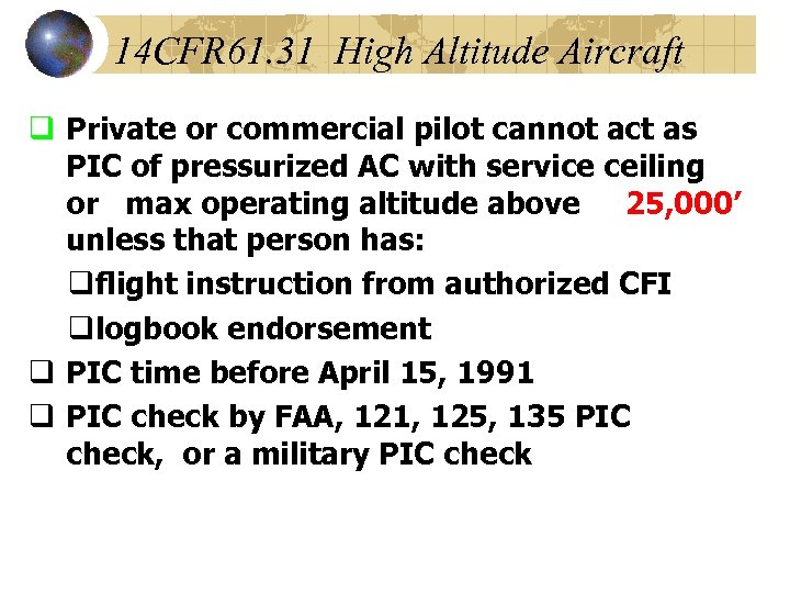 14 CFR 61. 31 High Altitude Aircraft q Private or commercial pilot cannot act