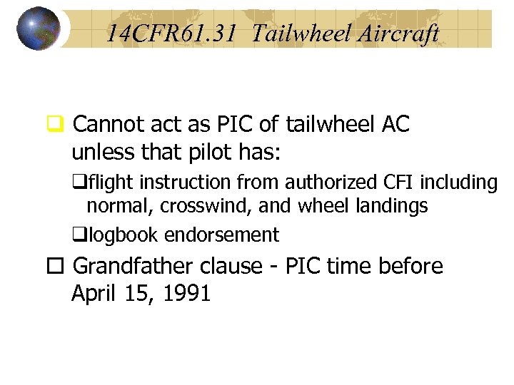 14 CFR 61. 31 Tailwheel Aircraft q Cannot act as PIC of tailwheel AC