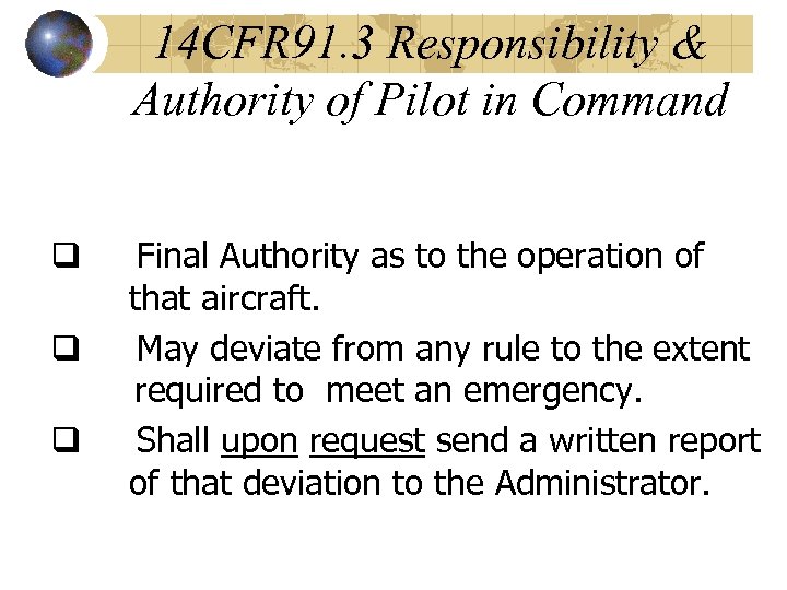 14 CFR 91. 3 Responsibility & Authority of Pilot in Command q q q