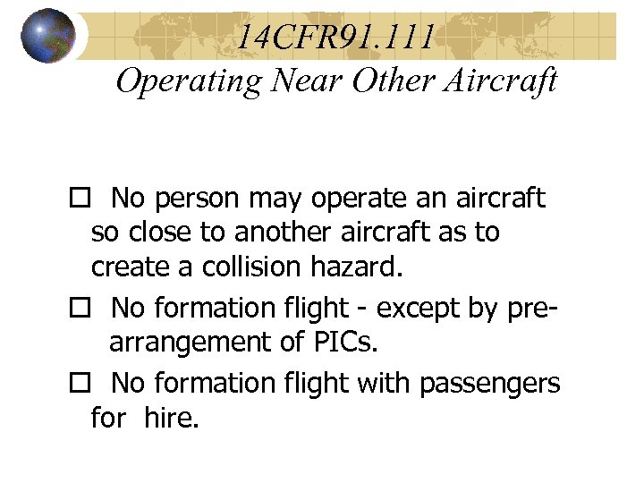 14 CFR 91. 111 Operating Near Other Aircraft o No person may operate an