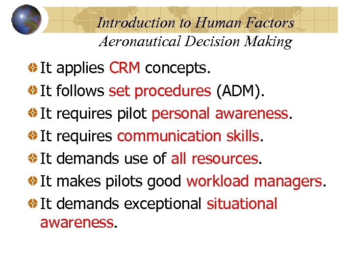 Introduction to Human Factors Aeronautical Decision Making It applies CRM concepts. It follows set