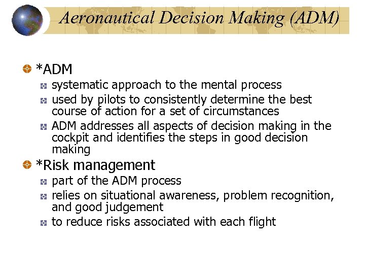 Aeronautical Decision Making (ADM) *ADM systematic approach to the mental process used by pilots