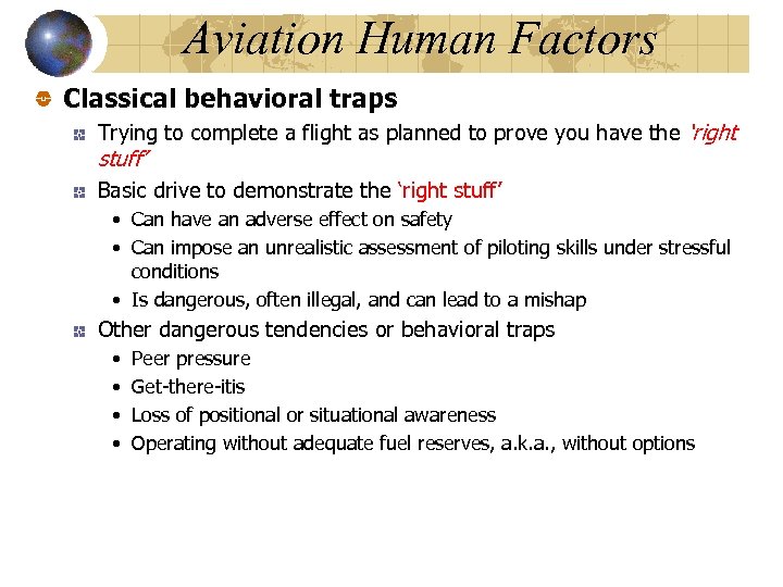 Aviation Human Factors Classical behavioral traps Trying to complete a flight as planned to