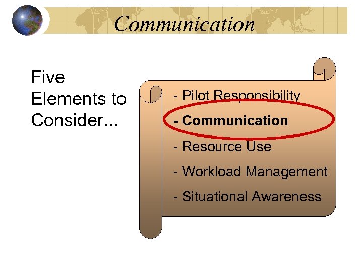 Communication Five Elements to Consider. . . - Pilot Responsibility - Communication - Resource