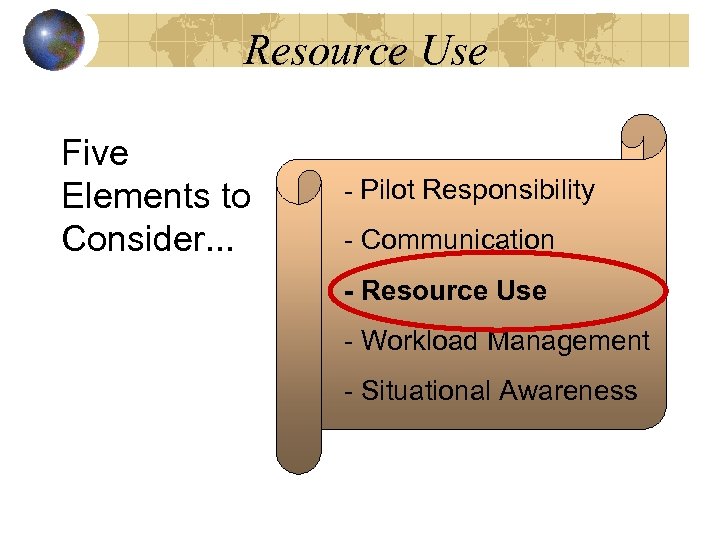 Resource Use Five Elements to Consider. . . - Pilot Responsibility - Communication -