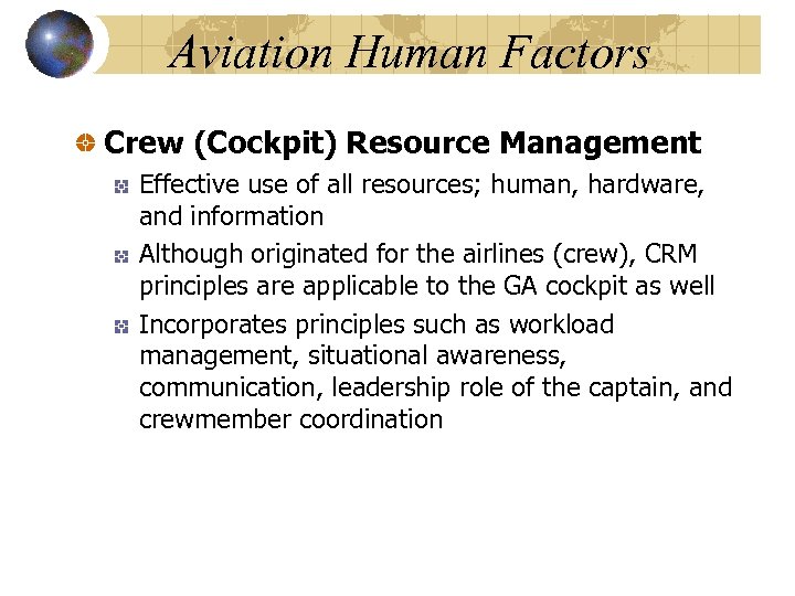 Aviation Human Factors Crew (Cockpit) Resource Management Effective use of all resources; human, hardware,