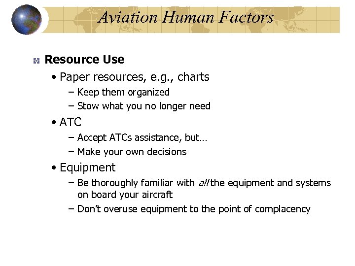 Aviation Human Factors Resource Use • Paper resources, e. g. , charts – Keep