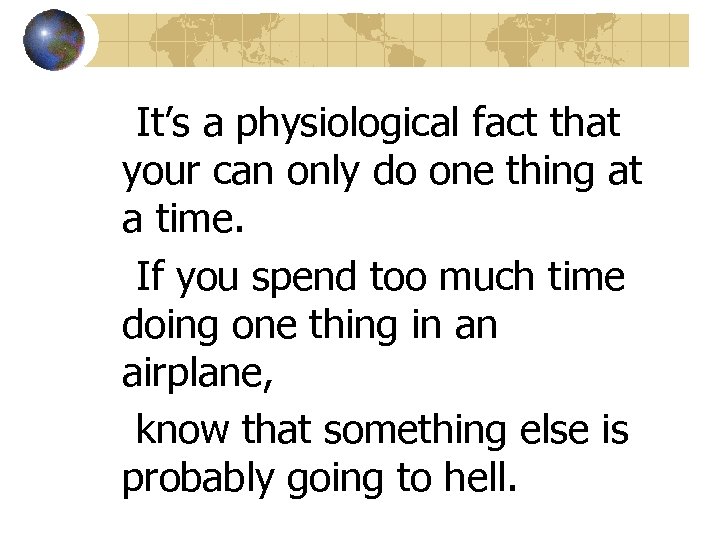 It’s a physiological fact that your can only do one thing at a time.