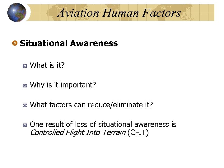 Aviation Human Factors Situational Awareness What is it? Why is it important? What factors