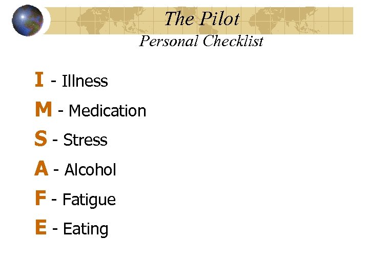 The Pilot Personal Checklist I - Illness M - Medication S - Stress A