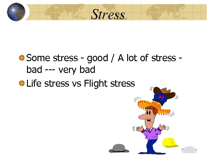 Stress Some stress - good / A lot of stress bad --- very bad