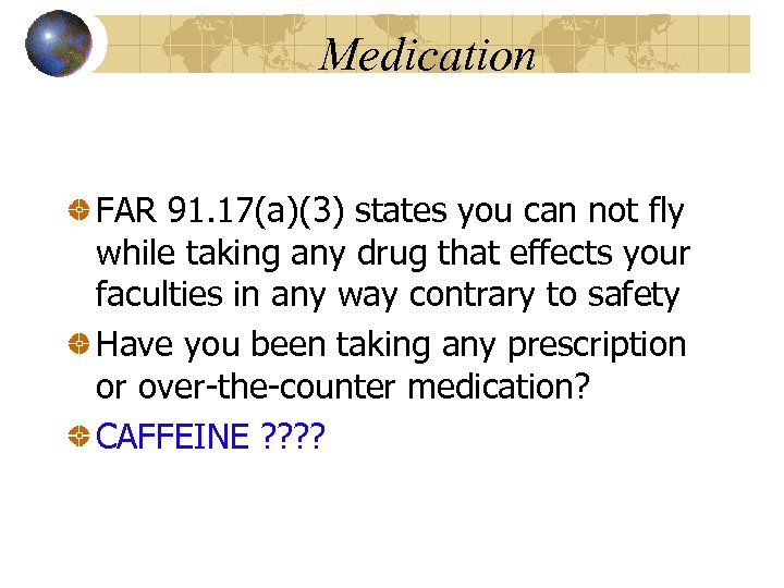 Medication FAR 91. 17(a)(3) states you can not fly while taking any drug that