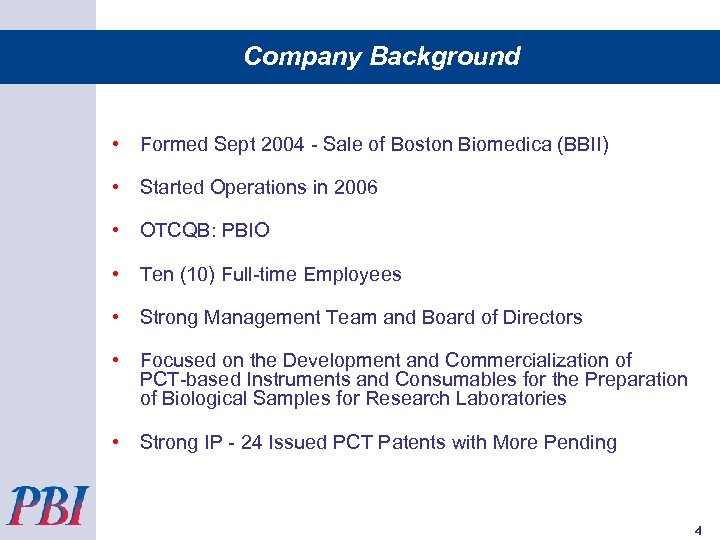 Company Background • Formed Sept 2004 - Sale of Boston Biomedica (BBII) • Started