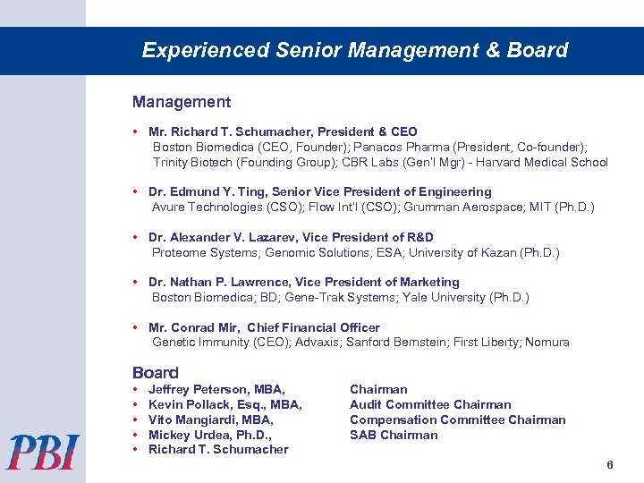 Experienced Senior Management & Board Management • Mr. Richard T. Schumacher, President & CEO