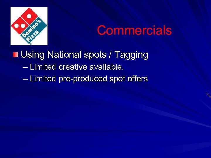 Commercials Using National spots / Tagging – Limited creative available. – Limited pre-produced spot