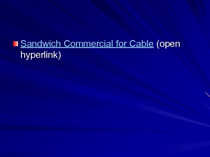 Sandwich Commercial for Cable (open hyperlink) 