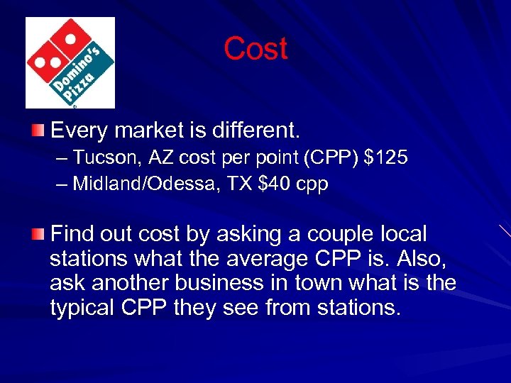 Cost Every market is different. – Tucson, AZ cost per point (CPP) $125 –