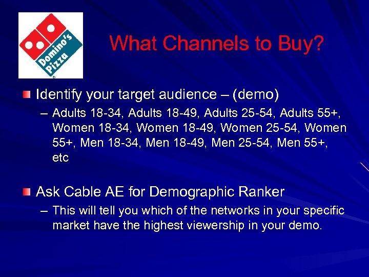 What Channels to Buy? Identify your target audience – (demo) – Adults 18 -34,