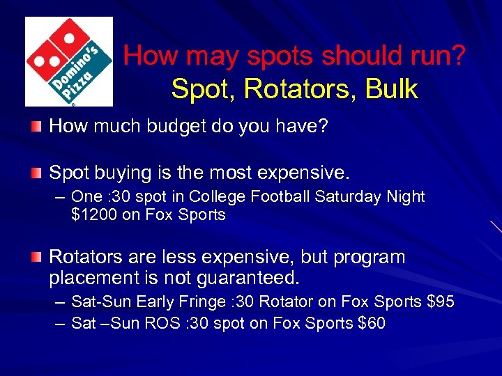 How may spots should run? Spot, Rotators, Bulk How much budget do you have?