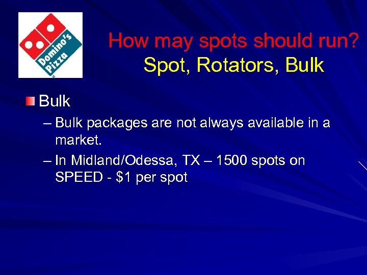 How may spots should run? Spot, Rotators, Bulk – Bulk packages are not always