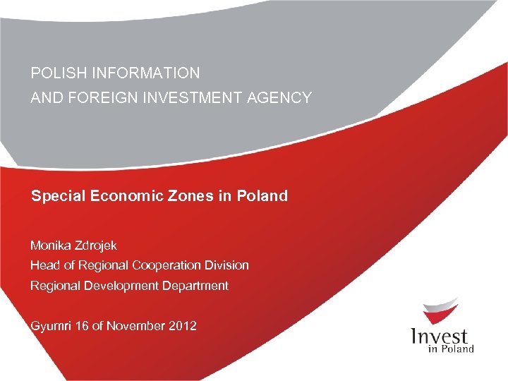 POLISH INFORMATION AND FOREIGN INVESTMENT AGENCY Special Economic Zones in Poland Monika Zdrojek Head