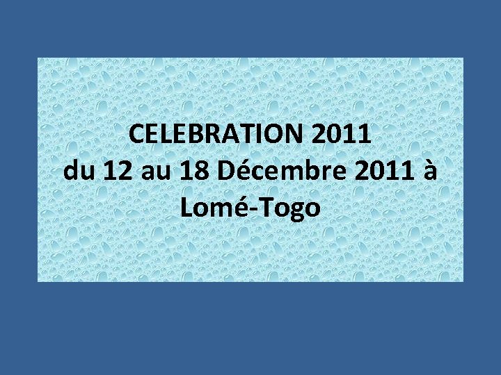 CELEBRATION 2011 du 12 au 18 Décembre 2011 à Lomé-Togo 