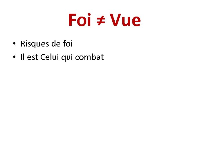 Foi ≠ Vue • Risques de foi • Il est Celui qui combat 