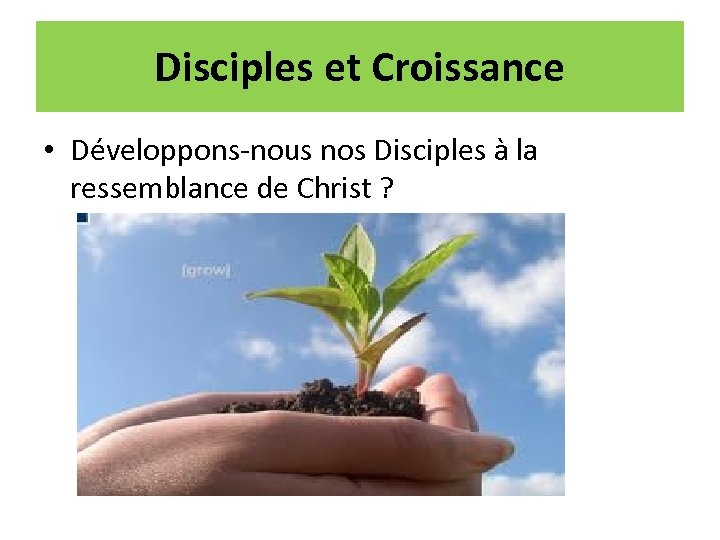Disciples et Croissance • Développons-nous nos Disciples à la ressemblance de Christ ? 