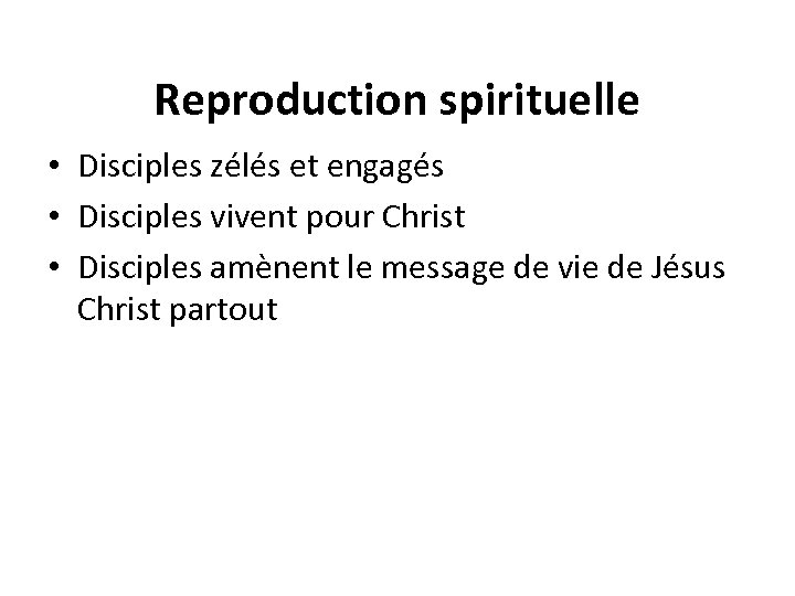 Reproduction spirituelle • Disciples zélés et engagés • Disciples vivent pour Christ • Disciples