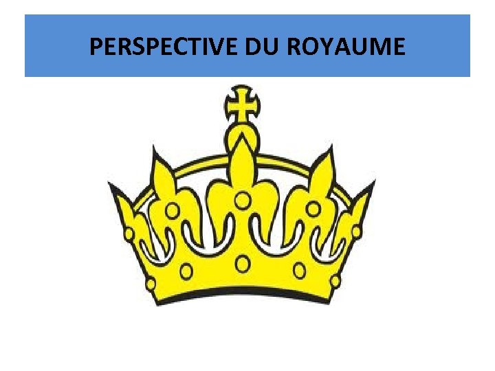 PERSPECTIVE DU ROYAUME 