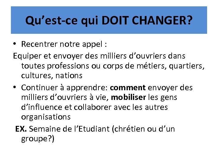 Qu’est-ce qui DOIT CHANGER? • Recentrer notre appel : Equiper et envoyer des milliers