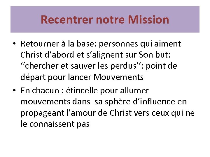 Recentrer notre Mission • Retourner à la base: personnes qui aiment Christ d’abord et