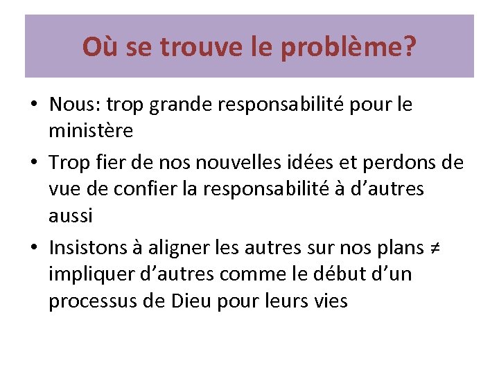 Où se trouve le problème? • Nous: trop grande responsabilité pour le ministère •
