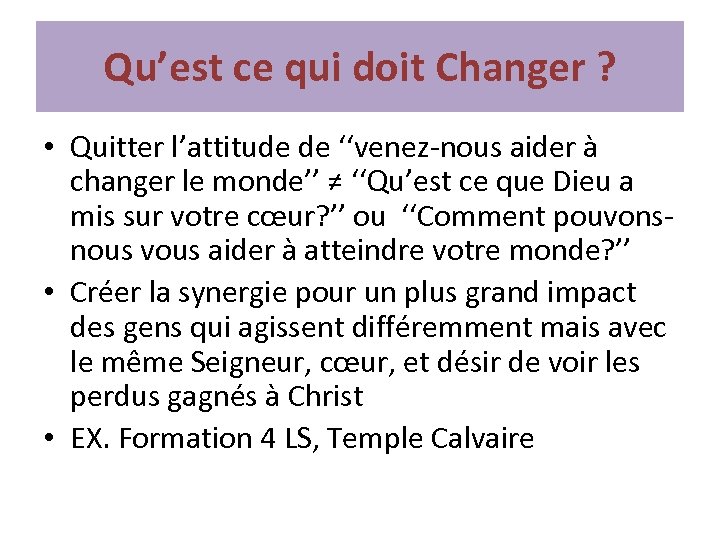 Qu’est ce qui doit Changer ? • Quitter l’attitude de ‘‘venez-nous aider à changer