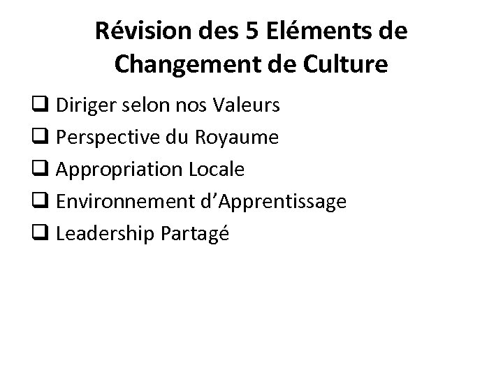 Révision des 5 Eléments de Changement de Culture q Diriger selon nos Valeurs q